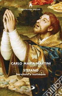 Stefano servitore e testimone libro di Martini Carlo Maria