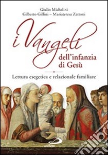 I Vangeli dell'infanzia di Gesù. Lettura esegetica e relazionale familiare libro di Michelini Giulio; Gillini Gilberto; Zattoni Mariateresa