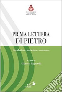 Prima lettera di Pietro. Introduzione, traduzione e commento libro di Bigarelli A. (cur.)