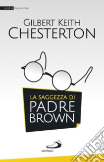 La saggezza di padre Brown libro di Chesterton Gilbert Keith