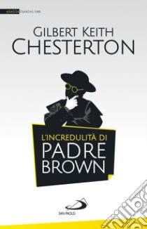 L'incredulità di padre Brown libro di Chesterton Gilbert Keith