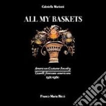 All my baskets. American costume jewelry-Gioielli fantasia americani (1930-1960) libro di Gabriella Mariotti