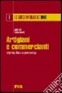 Artigiani e commercianti. Impresa, fisco e previdenza libro di Sica Angelo; Antonelli Chiara