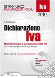 Dichiarazione IVA 2010. Modelli IVA base e comunicazione dati Iva libro di Scopacasa Francesco