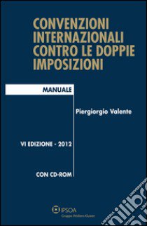 Convenzioni internazionali contro le doppie imposizioni libro di Valente Piergiorgio