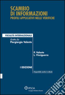 Scambio di informazioni: profili applicativi nelle verifiche libro di Valente Piergiorgio