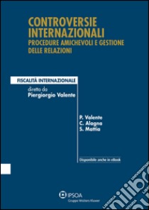 Controversie internazionali: procedure amichevoli e gestione delle relazioni libro di Valente Piergiorgio