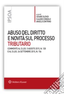 Abuso del diritto e novità sul processo tributario libro di Glendi C. (cur.); Consolo C. (cur.); Contrino A. (cur.)