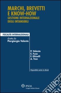 Marchi, brevetti e know-how. Gestione internazionale degli intangibili libro