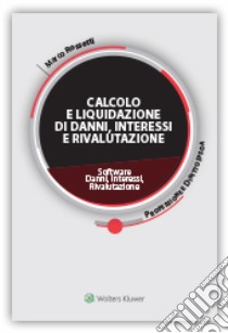 Calcolo e liquidazione di danni, interessi e rivalutazione. Software. Danni, interessi, rivalutazione libro di Rossetti Marco