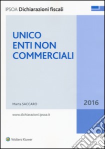 Unico 2016. Enti non commerciali libro di Saccaro Marta