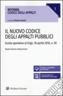 Il nuovo codice degli appalti pubblici. Guida operativa al D.lgs. 18 aprile 2016, n. 50. Con aggiornamento online libro di Cosmai Paola; Iovino Rosa