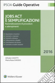 Jobs Act e semplificazioni. Razionalizzazione di procedure e adempimenti. Con aggiornamento online libro di Casotti Alfredo; Gheido M. Rosa