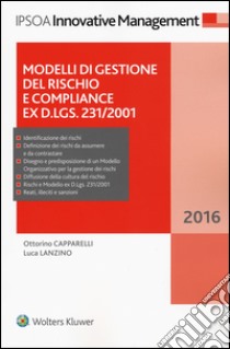 Modelli di gestione del rischio e compliance ex D.Lgs. 231/2001. Con Contenuto digitale per download e accesso on line libro di Capparelli Ottorino; Lanzino Luca