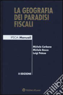 La geografia dei paradisi fiscali libro di Carbone Michele; Bosco Michele; Petese Luigi