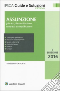 Assunzione. Jobs Act, decontribuzione contratti e semplificazioni libro di La Porta Bartolomeo