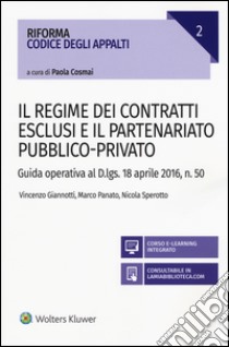 Il Regime dei contratti esclusi e il partenariato pubblico-privato. Guida operativa al D.lgs. 18 aprile 2016, n. 50 libro di Giannotti Vincenzo; Panato Marco; Sperotto Nicola