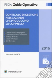 Controllo di gestione nelle aziende che producono su commessa. Con CD-ROM. Con Contenuto digitale per download e accesso on line libro di Manca Francesco