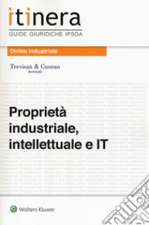 Proprietà industriale, intellettuale e IT. Con Contenuto digitale (fornito elettronicamente) libro di Studio Trevisan&Cuonzo (cur.)