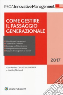 Come gestire il passaggio generazionale. Con Aggiornamento online libro di Oberegelsbacher Gian Andrea; Leading Network