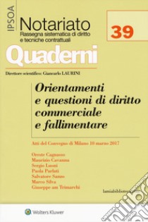 Orientamenti e questioni di diritto commerciale e fallimentare. Atti del Convegno (Milano, 10 marzo 2017) libro