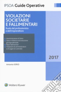 Violazioni societarie e fallimentari. Ruolo del professionista e dell'imprenditore. Con Contenuto digitale per accesso on line libro di Iorio Antonio