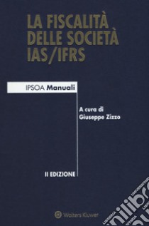 La fiscalità delle società IAS/IFRS. Con e-book libro di Zizzo G. (cur.)