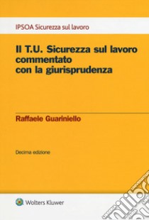 Il T.U. sicurezza sul lavoro commentato con la giurisprudenza. Con e-book libro di Guariniello Raffaele