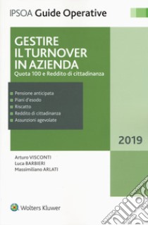 Gestire il turnover in azienda. Quota 100 e Reddito di cittadinanza libro di Barbieri Luca; Visconti Arturo; Arlati Massimiliano