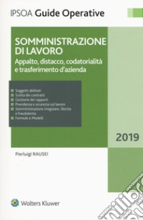 Somministrazione di lavoro. Appalto, distacco, codatorialità e trasferimento d'azienda. Con aggiornamento online libro di Rausei Pierluigi