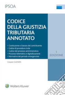 Codice della giustizia tributario annotato libro di Glendi Cesare