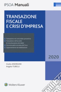 Transazione fiscale e crisi d'impresa libro di Andreani Giulio; Tubelli Angelo