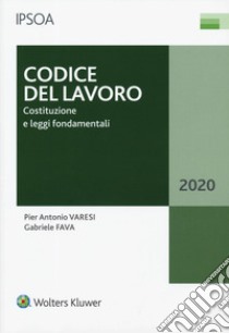 Codice del lavoro. Costituzione e leggi fondamentali libro di Varesi Pier Antonio; Fava Gabriele