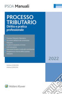 Processo tributario. Diritto e pratica professionale libro di Gorgoni Stefano; Gorgoni Andrea