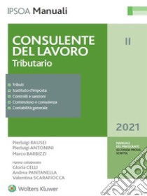 Consulente del lavoro. Vol. 2: Tributario libro di Rausei Pierluigi; Antonini Pierluigi; Barbizzi Marco