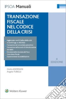 Transazione fiscale nel codice della crisi libro di Andreani Giulio; Tubelli Angelo