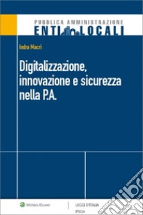 Digitalizzazione, innovazione e sicurezza nella P.A. libro di Macrì Indra