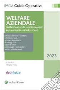 Welfare aziendale. Welfare territoriale e multi-employer, post-pandemia e smart working libro di Treu Tiziano