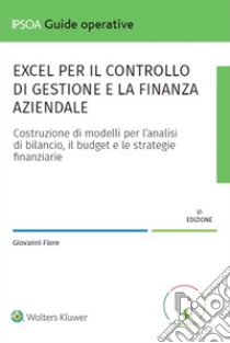 Excel per il controllo di gestione e la finanza aziendale libro di Fiore Giovanni