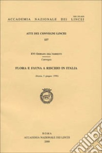 Flora e fauna a rischio in Italia. Atti della 16ª Giornata dell'ambiente (Roma, 5 giugno 1998) libro