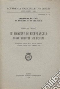 Le Madonne di Michelangelo. Nuove ricerche sui disegni libro di De Tolnay Carlo