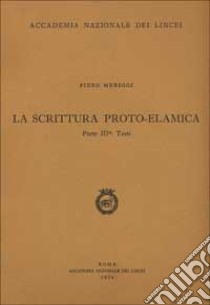 La scrittura proto-elamica. Vol. 3: Testi libro di Meriggi Piero