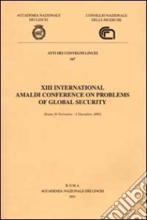 Thirteenth International Amaldi Conference on Problems of Global Security (Rome, 30 November-2 December, 2000) libro