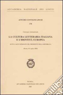 La cultura letteraria italiana e l'identità europea. Convegno internazionale (Roma, 6-8 aprile 2000) libro