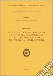 Arte e politica: la collezione di antichità del cardinale Giuliano Della Rovere nei palazzi ai Santi apostoli libro di Magister Sara