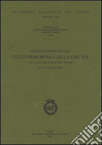 I culti primordiali della grecità alla luce delle scoperte di Tebe. Atti del Convegno internazionale (Roma, 24-25 febbraio 2000) libro