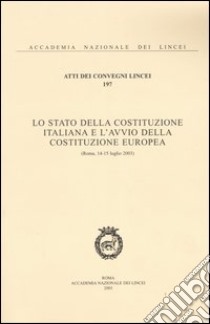 Lo Stato della Costituzione italiana e l'avvio della Costituzione europea (Roma, 14-15 luglio 2003) libro