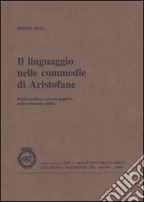 Il linguaggio nelle commedie di Aristofane. Parola positiva e parola negativa nella commedia antica libro di Beta Simone