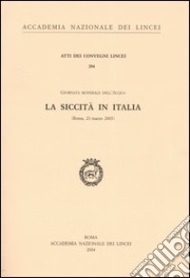 La siccità in Italia. Giornata mondiale dell'acqua (Roma, 21 marzo 2003) libro