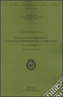 Evoluzione biologica e i grandi problemi della Biologia. La biodiversità. 35° Seminario (Roma, 27-29 febbraio 2008) libro